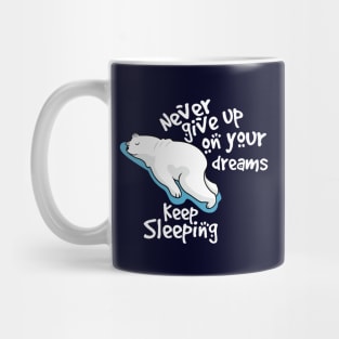 never give up on your dreams polar bear Mug